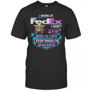 Baby Yoda I Work At Fedex I Dont Stop When Im Tired I Stop When I AmT-Shirt
